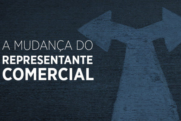 A mudança no papel do representante comercial